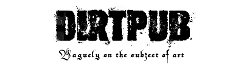 Dirtpub — Vaguely on the subject of art
